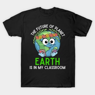 Future Of Earth In My Classroom Cute Planet Science Teacher T-Shirt